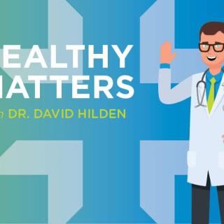 healthy matters graphic with caricature of dr david hilden, Podcast is the new prescription for Healthy Matters, healthcare topics, internal medicine physician, healthcare podcast, interviews with medical experts