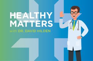 healthy matters graphic with caricature of dr david hilden, Podcast is the new prescription for Healthy Matters, healthcare topics, internal medicine physician, healthcare podcast, interviews with medical experts